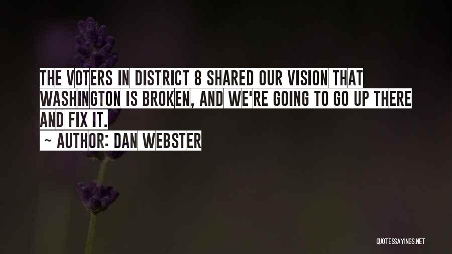 Dan Webster Quotes: The Voters In District 8 Shared Our Vision That Washington Is Broken, And We're Going To Go Up There And