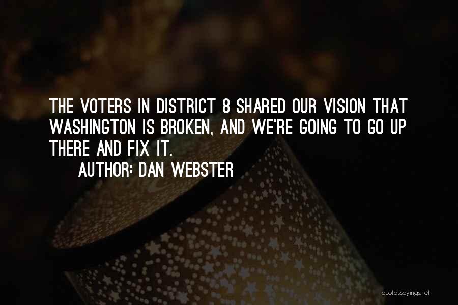 Dan Webster Quotes: The Voters In District 8 Shared Our Vision That Washington Is Broken, And We're Going To Go Up There And