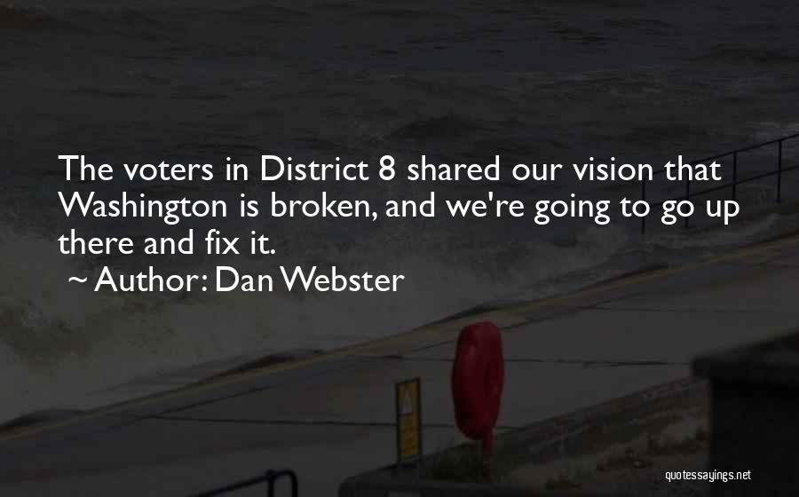 Dan Webster Quotes: The Voters In District 8 Shared Our Vision That Washington Is Broken, And We're Going To Go Up There And