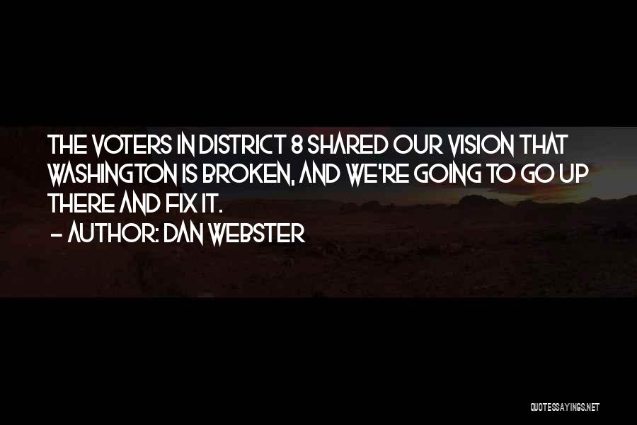 Dan Webster Quotes: The Voters In District 8 Shared Our Vision That Washington Is Broken, And We're Going To Go Up There And