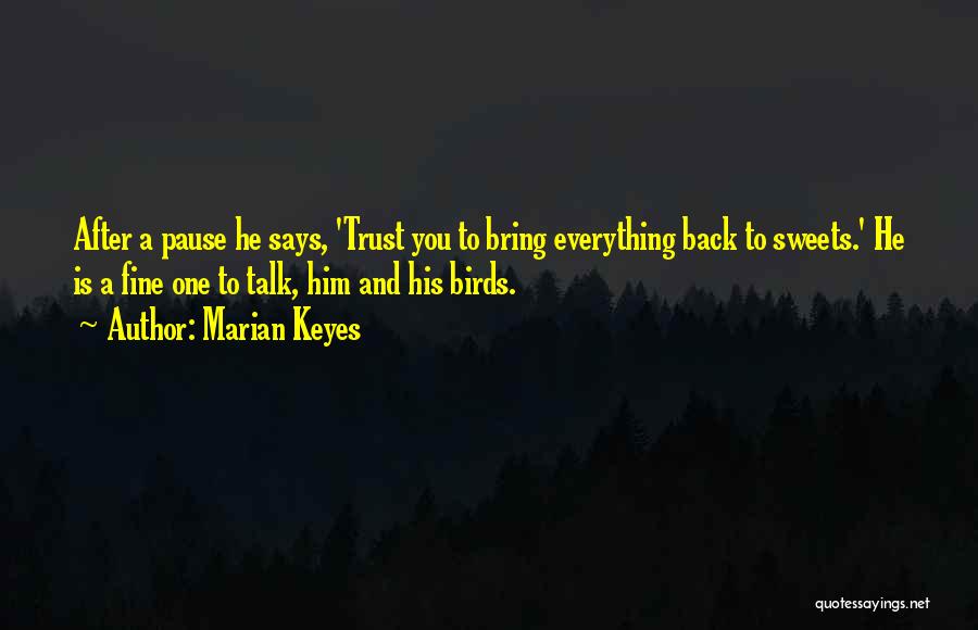 Marian Keyes Quotes: After A Pause He Says, 'trust You To Bring Everything Back To Sweets.' He Is A Fine One To Talk,