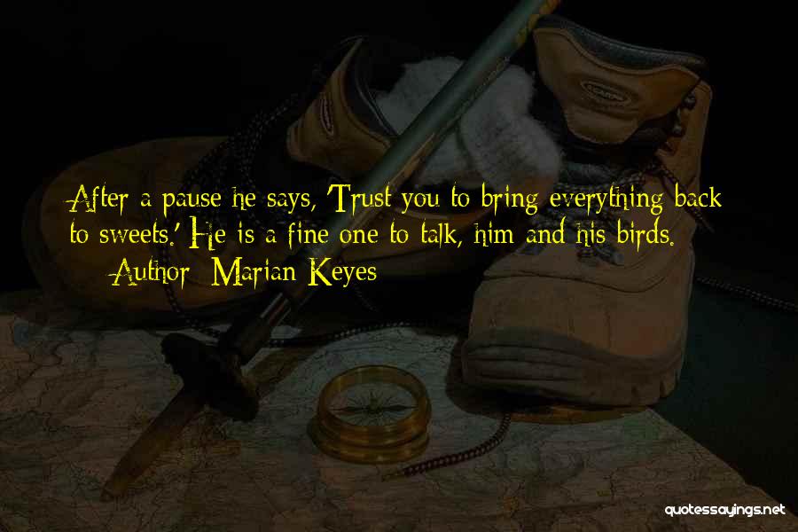 Marian Keyes Quotes: After A Pause He Says, 'trust You To Bring Everything Back To Sweets.' He Is A Fine One To Talk,