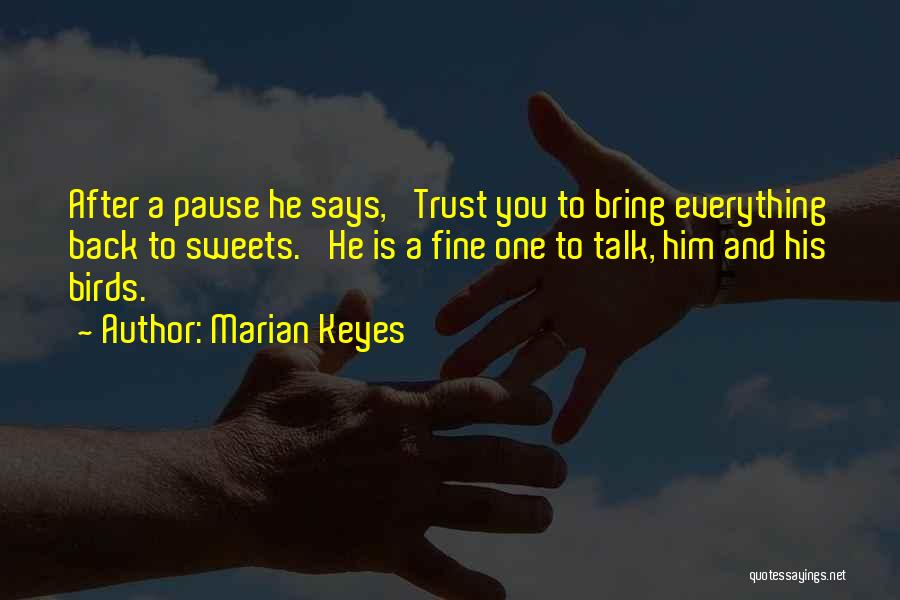 Marian Keyes Quotes: After A Pause He Says, 'trust You To Bring Everything Back To Sweets.' He Is A Fine One To Talk,