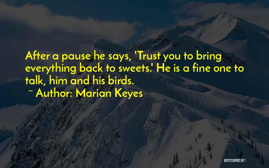 Marian Keyes Quotes: After A Pause He Says, 'trust You To Bring Everything Back To Sweets.' He Is A Fine One To Talk,