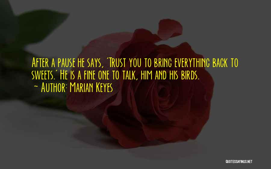 Marian Keyes Quotes: After A Pause He Says, 'trust You To Bring Everything Back To Sweets.' He Is A Fine One To Talk,