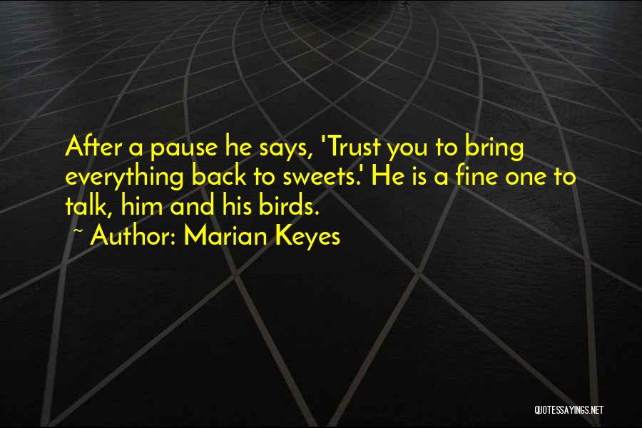 Marian Keyes Quotes: After A Pause He Says, 'trust You To Bring Everything Back To Sweets.' He Is A Fine One To Talk,