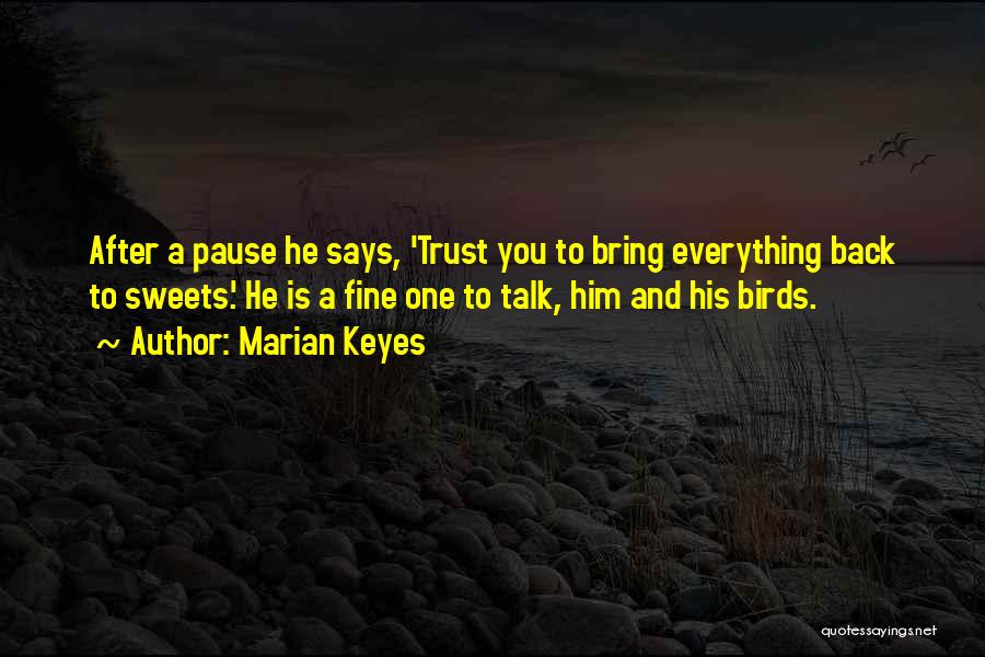 Marian Keyes Quotes: After A Pause He Says, 'trust You To Bring Everything Back To Sweets.' He Is A Fine One To Talk,