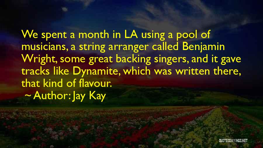 Jay Kay Quotes: We Spent A Month In La Using A Pool Of Musicians, A String Arranger Called Benjamin Wright, Some Great Backing