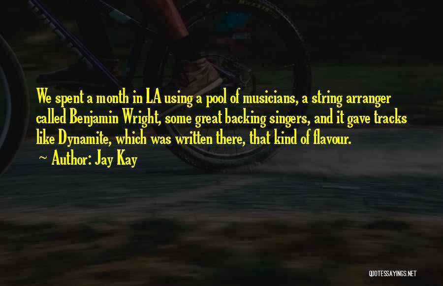 Jay Kay Quotes: We Spent A Month In La Using A Pool Of Musicians, A String Arranger Called Benjamin Wright, Some Great Backing