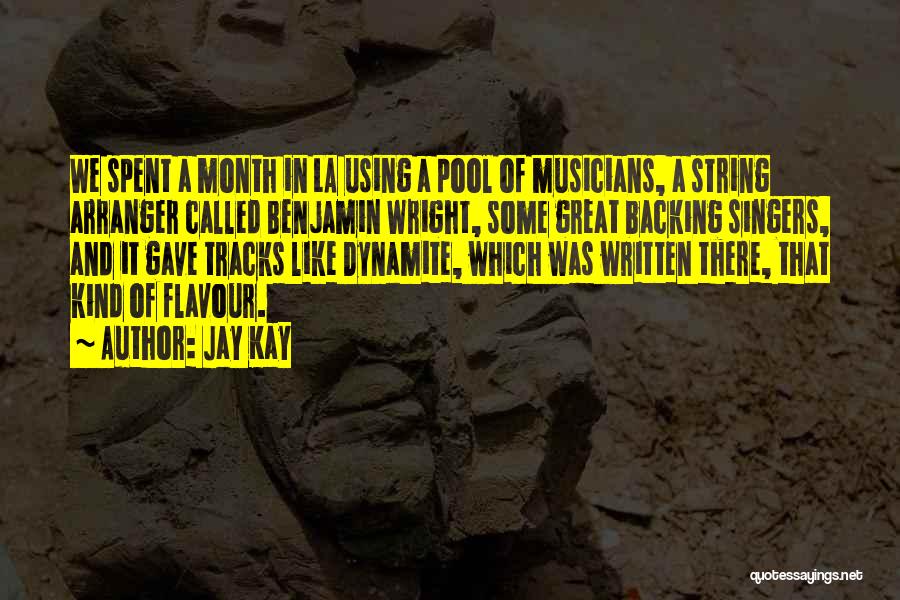 Jay Kay Quotes: We Spent A Month In La Using A Pool Of Musicians, A String Arranger Called Benjamin Wright, Some Great Backing