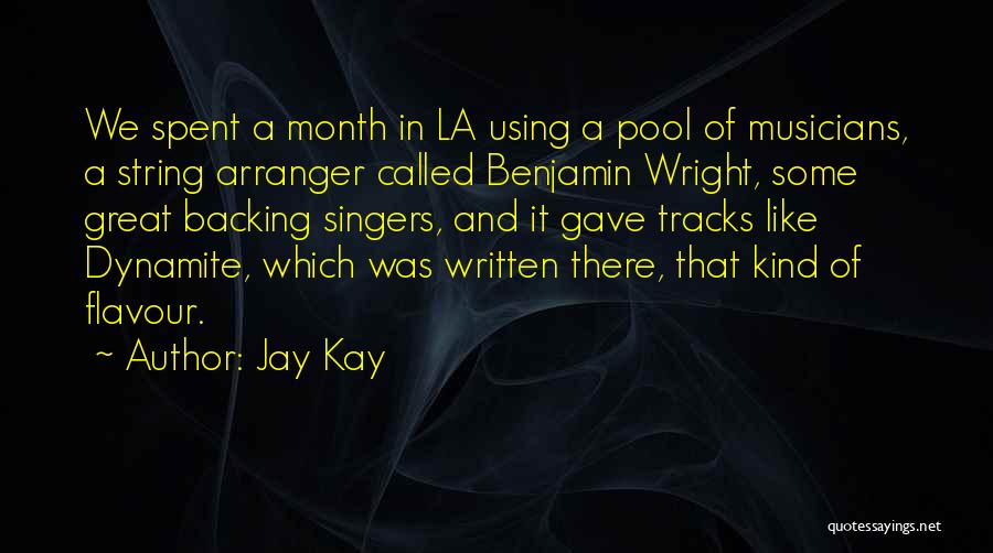 Jay Kay Quotes: We Spent A Month In La Using A Pool Of Musicians, A String Arranger Called Benjamin Wright, Some Great Backing