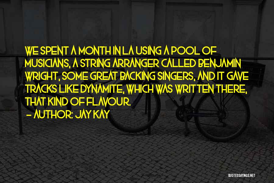 Jay Kay Quotes: We Spent A Month In La Using A Pool Of Musicians, A String Arranger Called Benjamin Wright, Some Great Backing