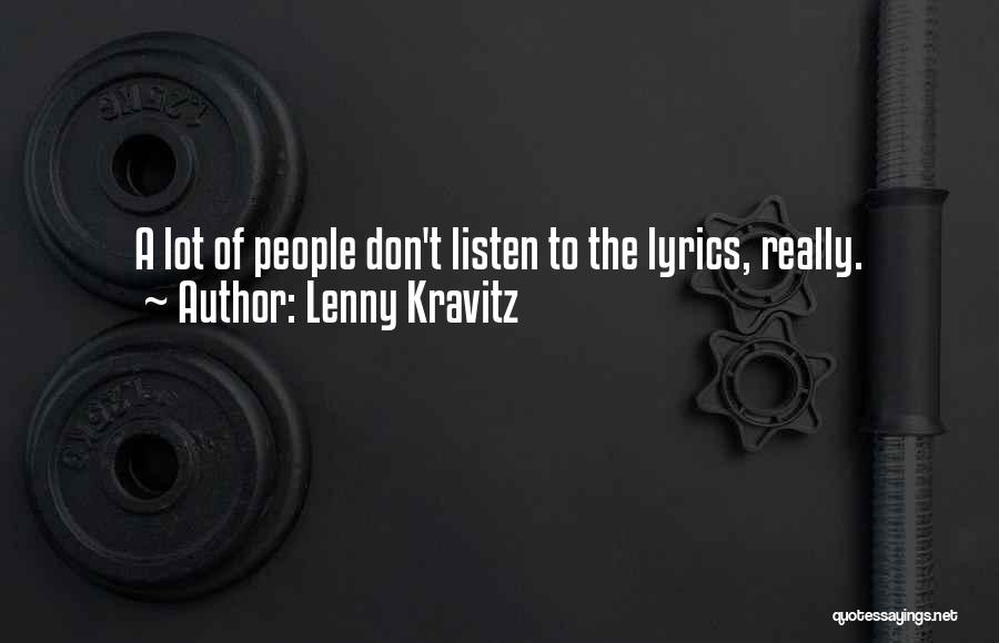 Lenny Kravitz Quotes: A Lot Of People Don't Listen To The Lyrics, Really.