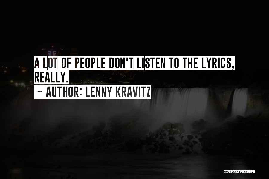 Lenny Kravitz Quotes: A Lot Of People Don't Listen To The Lyrics, Really.