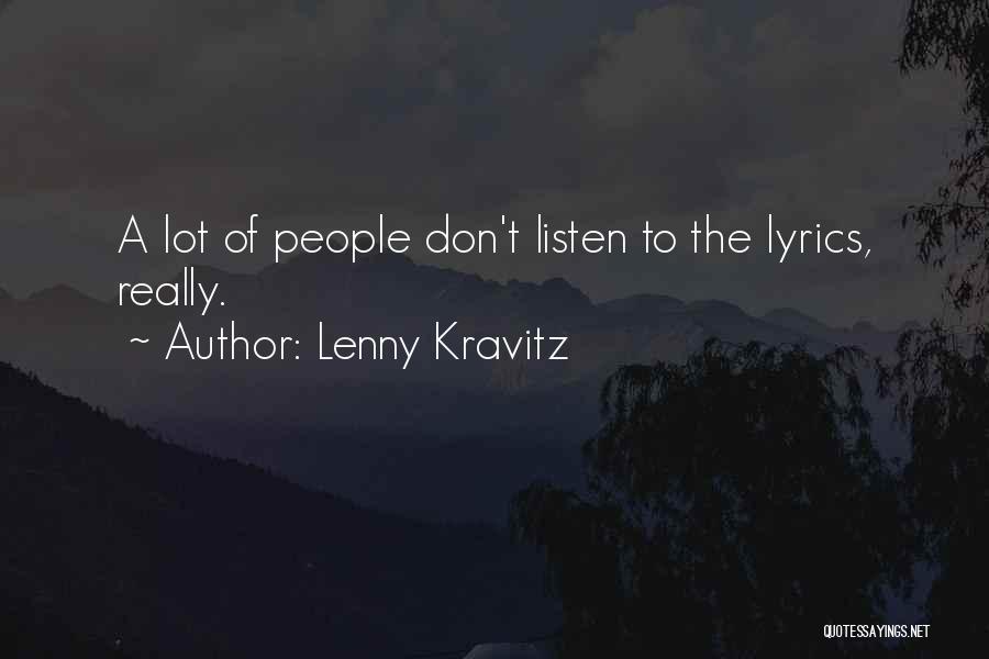 Lenny Kravitz Quotes: A Lot Of People Don't Listen To The Lyrics, Really.