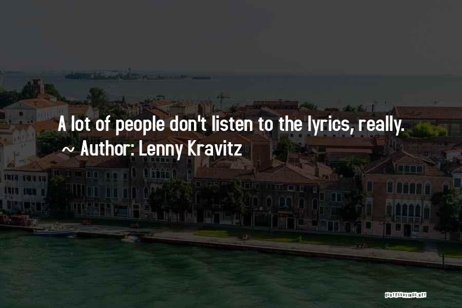 Lenny Kravitz Quotes: A Lot Of People Don't Listen To The Lyrics, Really.