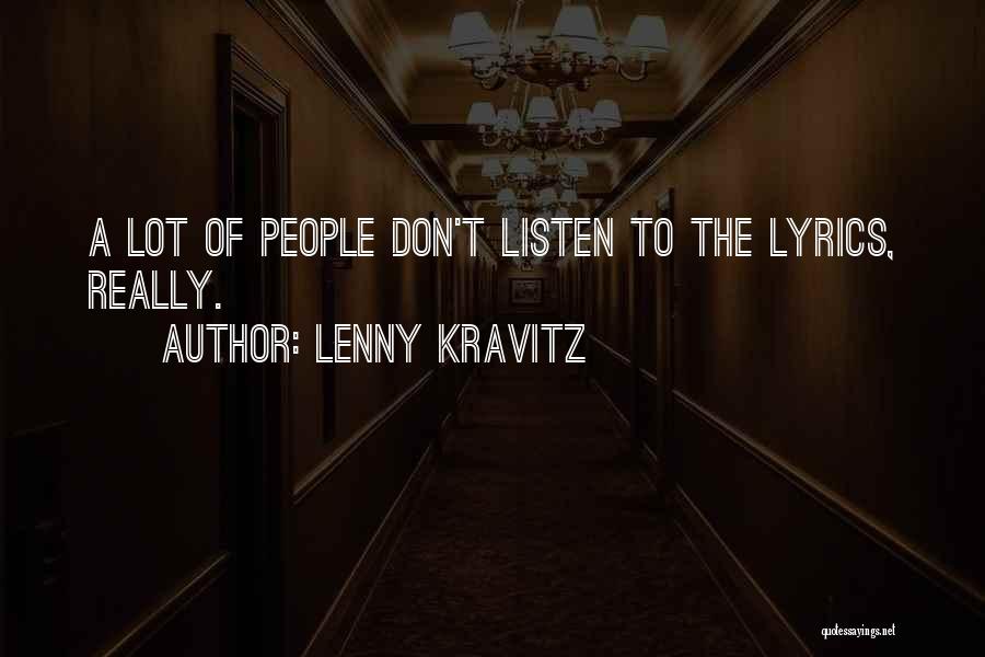 Lenny Kravitz Quotes: A Lot Of People Don't Listen To The Lyrics, Really.