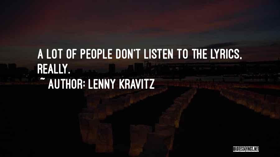 Lenny Kravitz Quotes: A Lot Of People Don't Listen To The Lyrics, Really.