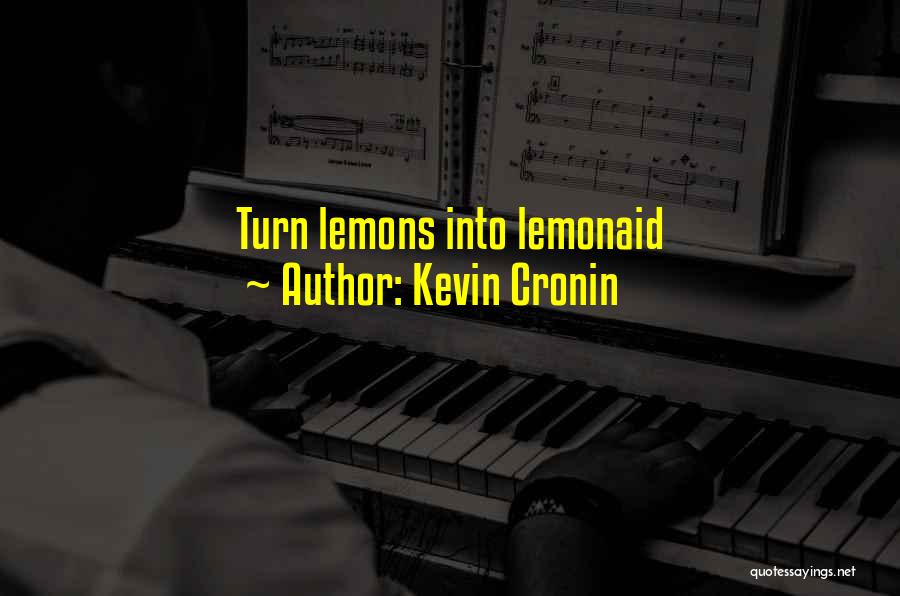 Kevin Cronin Quotes: Turn Lemons Into Lemonaid