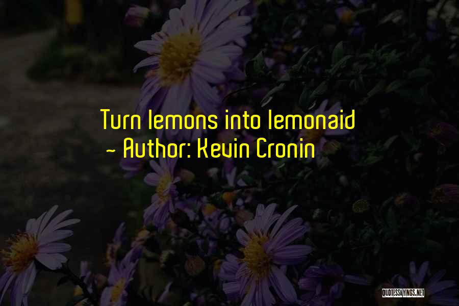 Kevin Cronin Quotes: Turn Lemons Into Lemonaid