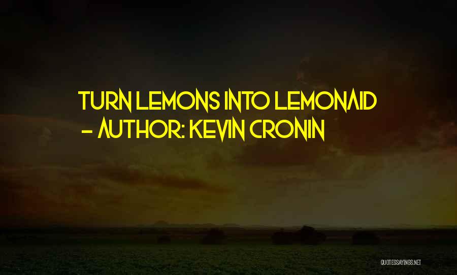 Kevin Cronin Quotes: Turn Lemons Into Lemonaid