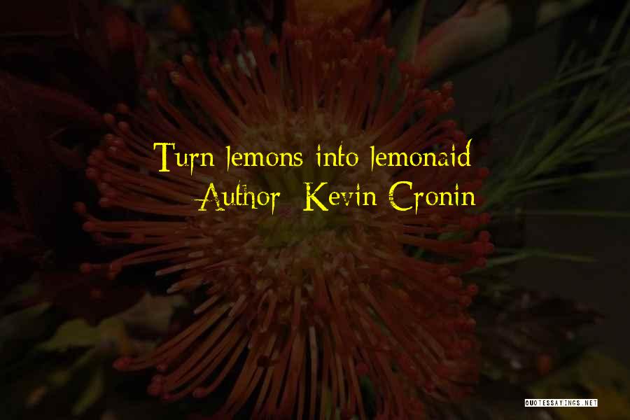 Kevin Cronin Quotes: Turn Lemons Into Lemonaid