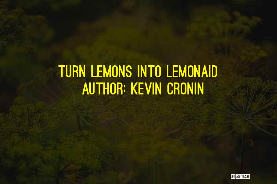 Kevin Cronin Quotes: Turn Lemons Into Lemonaid