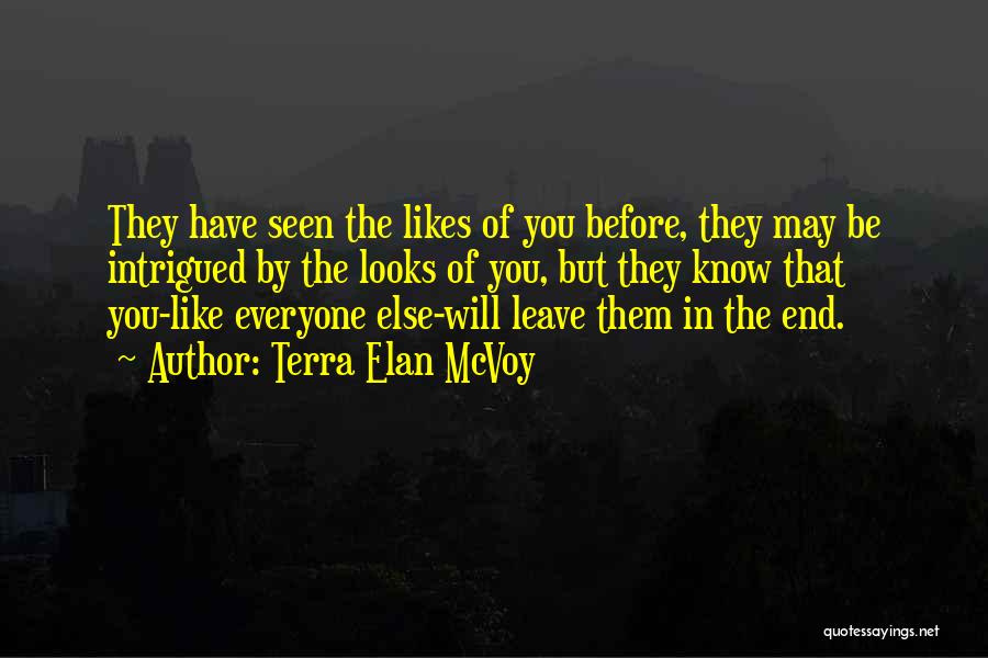 Terra Elan McVoy Quotes: They Have Seen The Likes Of You Before, They May Be Intrigued By The Looks Of You, But They Know