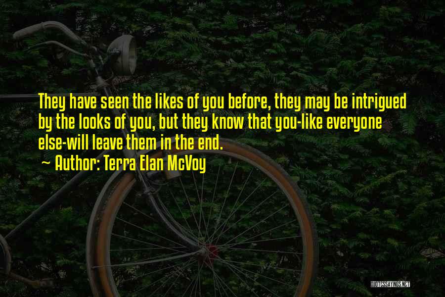 Terra Elan McVoy Quotes: They Have Seen The Likes Of You Before, They May Be Intrigued By The Looks Of You, But They Know