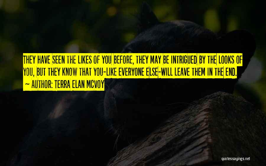 Terra Elan McVoy Quotes: They Have Seen The Likes Of You Before, They May Be Intrigued By The Looks Of You, But They Know