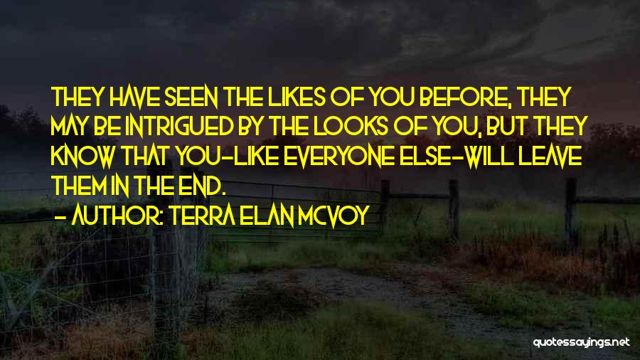 Terra Elan McVoy Quotes: They Have Seen The Likes Of You Before, They May Be Intrigued By The Looks Of You, But They Know