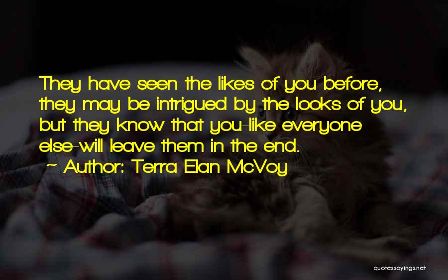 Terra Elan McVoy Quotes: They Have Seen The Likes Of You Before, They May Be Intrigued By The Looks Of You, But They Know