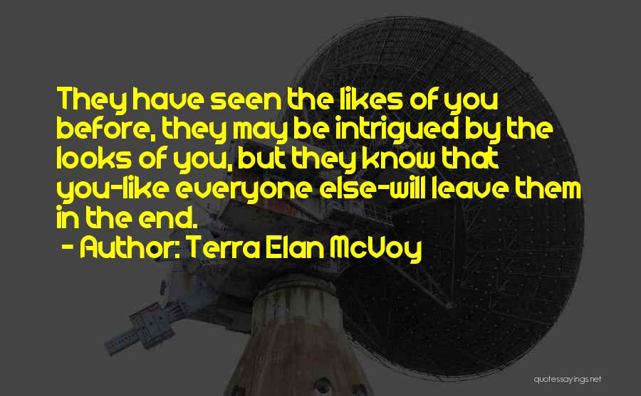 Terra Elan McVoy Quotes: They Have Seen The Likes Of You Before, They May Be Intrigued By The Looks Of You, But They Know