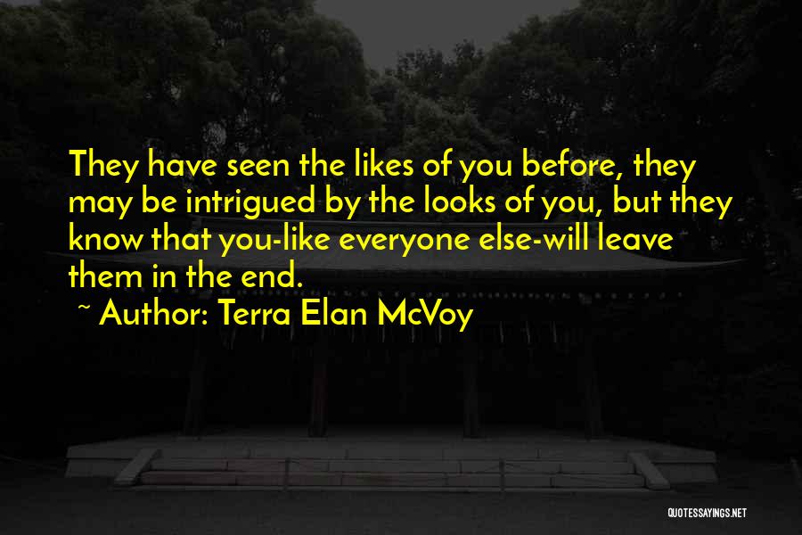 Terra Elan McVoy Quotes: They Have Seen The Likes Of You Before, They May Be Intrigued By The Looks Of You, But They Know