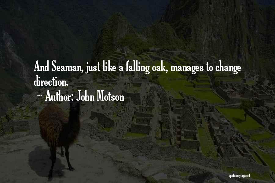 John Motson Quotes: And Seaman, Just Like A Falling Oak, Manages To Change Direction.