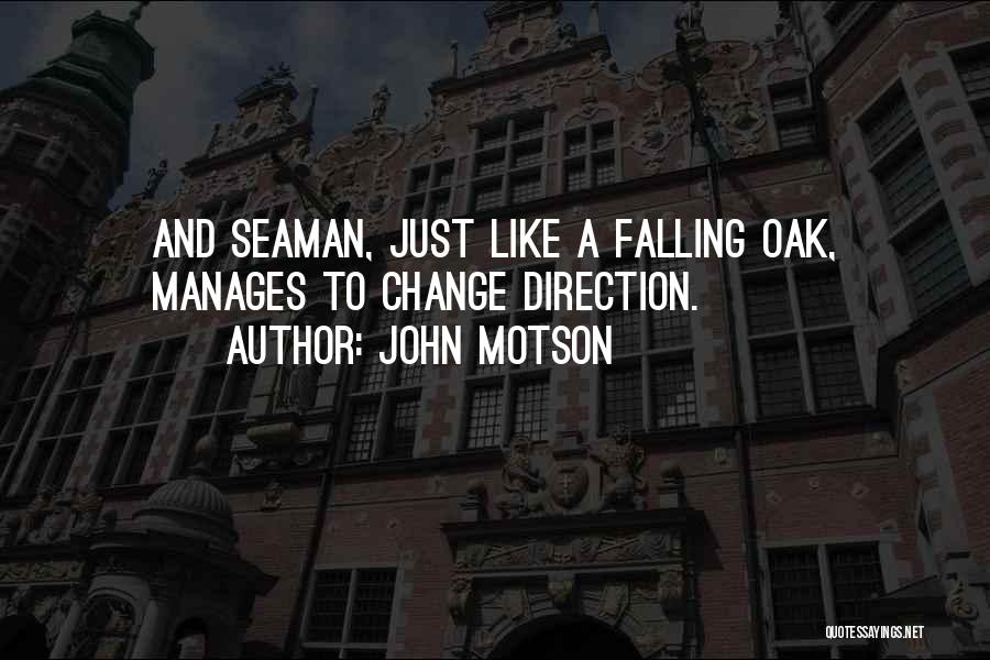 John Motson Quotes: And Seaman, Just Like A Falling Oak, Manages To Change Direction.