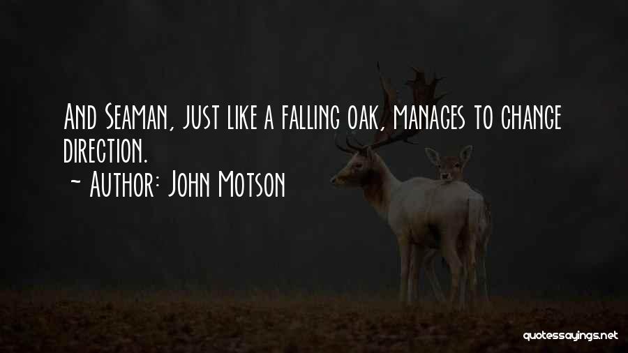 John Motson Quotes: And Seaman, Just Like A Falling Oak, Manages To Change Direction.