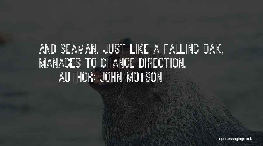 John Motson Quotes: And Seaman, Just Like A Falling Oak, Manages To Change Direction.