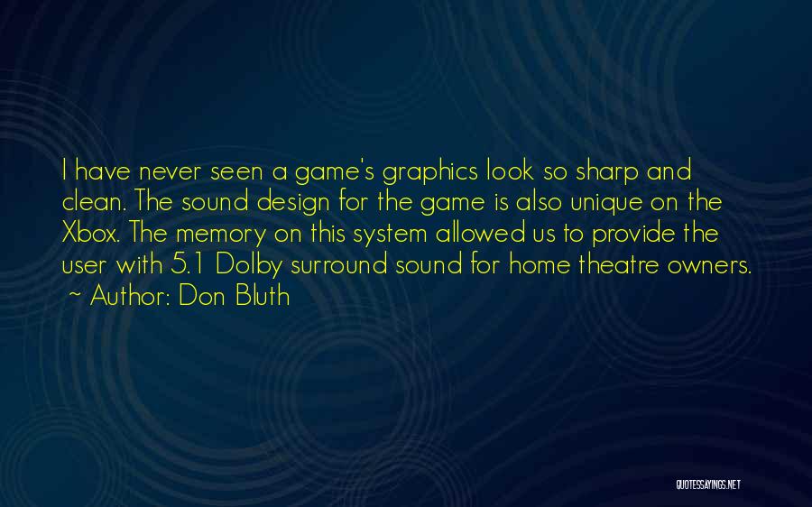 Don Bluth Quotes: I Have Never Seen A Game's Graphics Look So Sharp And Clean. The Sound Design For The Game Is Also