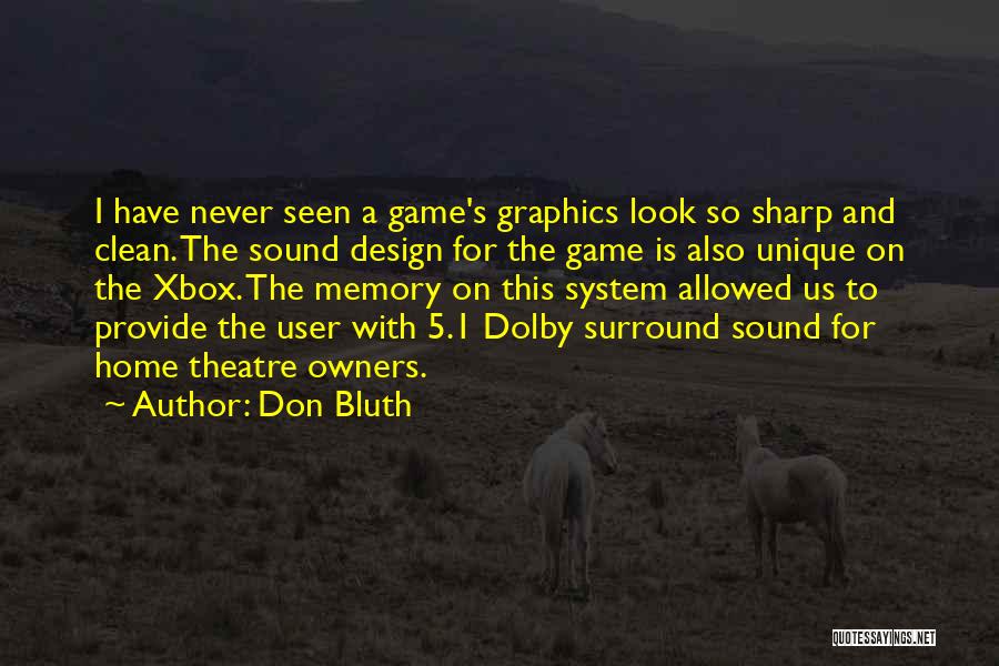 Don Bluth Quotes: I Have Never Seen A Game's Graphics Look So Sharp And Clean. The Sound Design For The Game Is Also