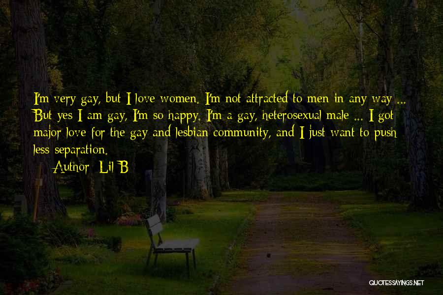 Lil B Quotes: I'm Very Gay, But I Love Women. I'm Not Attracted To Men In Any Way ... But Yes I Am