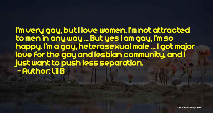 Lil B Quotes: I'm Very Gay, But I Love Women. I'm Not Attracted To Men In Any Way ... But Yes I Am