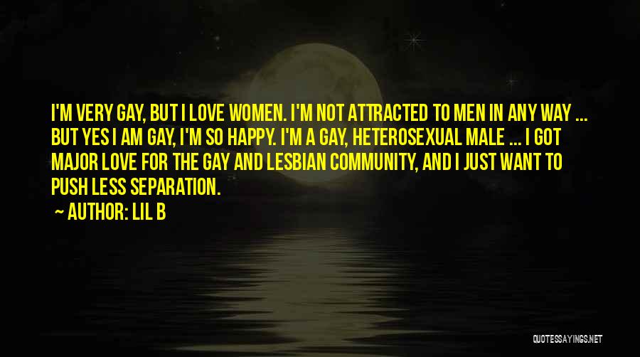 Lil B Quotes: I'm Very Gay, But I Love Women. I'm Not Attracted To Men In Any Way ... But Yes I Am