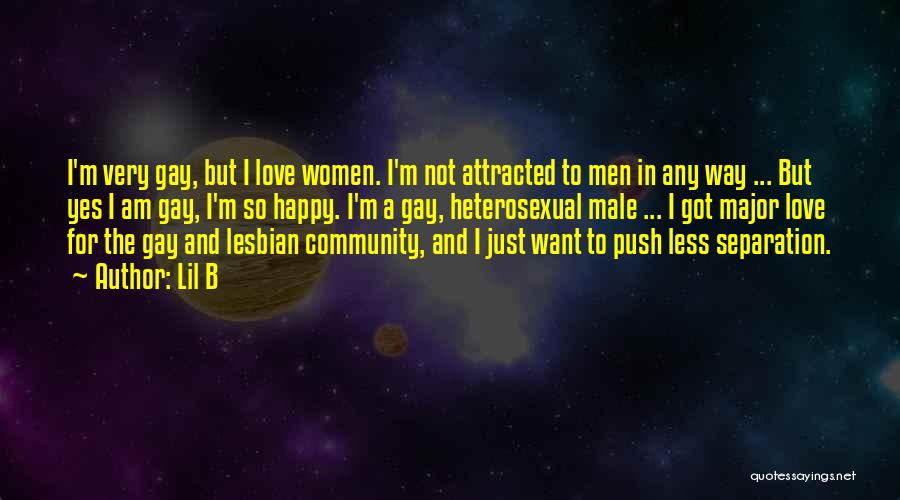 Lil B Quotes: I'm Very Gay, But I Love Women. I'm Not Attracted To Men In Any Way ... But Yes I Am