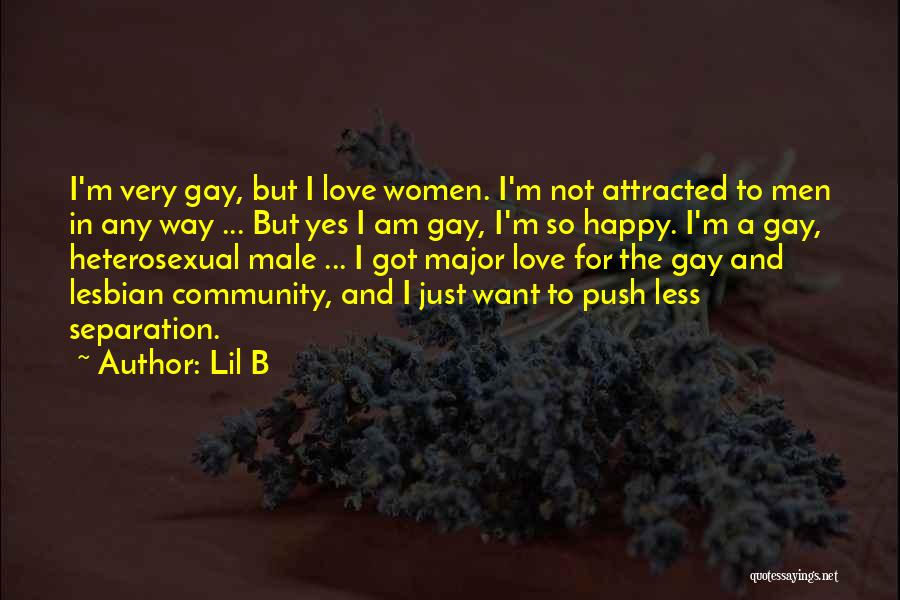 Lil B Quotes: I'm Very Gay, But I Love Women. I'm Not Attracted To Men In Any Way ... But Yes I Am