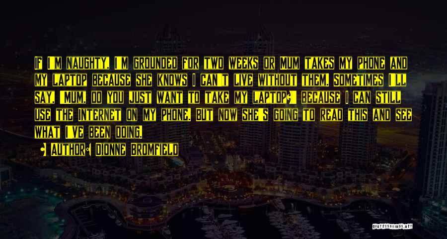 Dionne Bromfield Quotes: If I'm Naughty, I'm Grounded For Two Weeks Or Mum Takes My Phone And My Laptop Because She Knows I