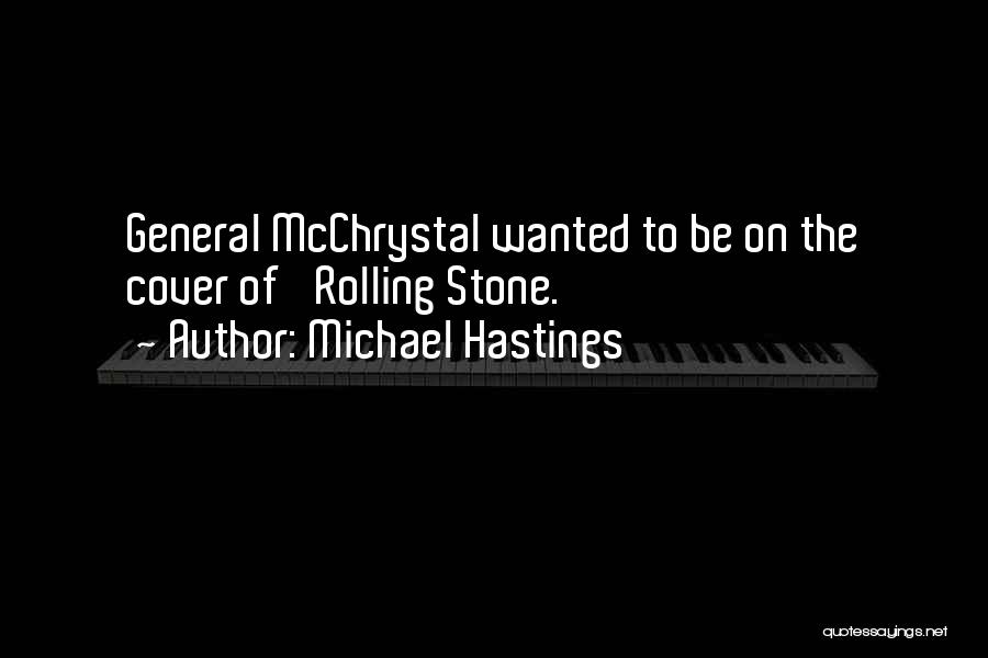 Michael Hastings Quotes: General Mcchrystal Wanted To Be On The Cover Of 'rolling Stone.'