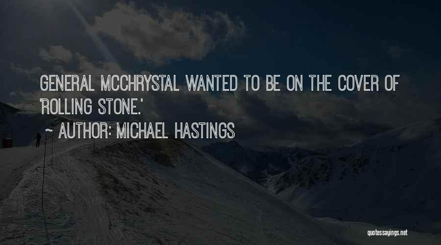 Michael Hastings Quotes: General Mcchrystal Wanted To Be On The Cover Of 'rolling Stone.'