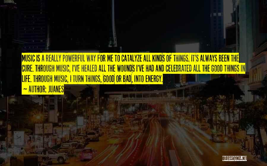 Juanes Quotes: Music Is A Really Powerful Way For Me To Catalyze All Kinds Of Things. It's Always Been The Cure. Through