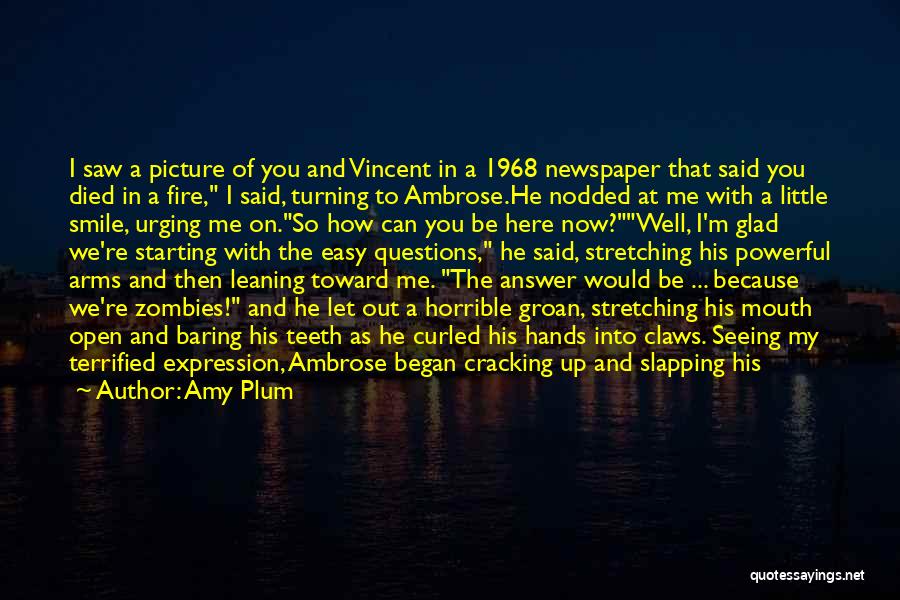 Amy Plum Quotes: I Saw A Picture Of You And Vincent In A 1968 Newspaper That Said You Died In A Fire, I